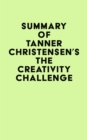 Image for Summary of Tanner Christensen&#39;s The Creativity Challenge