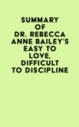Image for Summary of Dr. Rebecca Anne Bailey&#39;s Easy To Love, Difficult To Discipline
