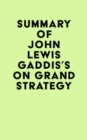 Image for Summary of John Lewis Gaddis&#39;s On Grand Strategy