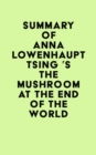Image for Summary of Anna Lowenhaupt Tsing &#39;s The Mushroom at the End of the World