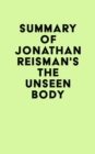 Image for Summary of Jonathan Reisman&#39;s The Unseen Body