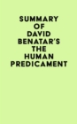 Image for Summary of David Benatar&#39;s The Human Predicament