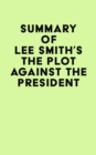 Image for Summary of Lee Smith&#39;s The Plot Against the President