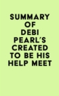Image for Summary of Debi Pearl&#39;s Created to Be His Help Meet