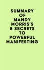 Image for Summary of Mandy Morris&#39;s 8 Secrets to Powerful Manifesting