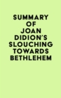 Image for Summary of Joan Didion&#39;s Slouching Towards Bethlehem