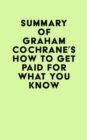 Image for Summary of Graham Cochrane&#39;s How to Get Paid for What You Know