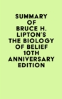 Image for Summary of Bruce H. Lipton&#39;s The Biology of Belief 10th Anniversary Edition