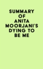 Image for Summary of Anita Moorjani&#39;s Dying to Be Me