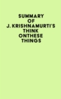 Image for Summary of J. Krishnamurti&#39;s Think on These Things