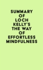 Image for Summary of Loch Kelly&#39;s The Way of Effortless Mindfulness