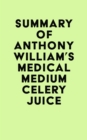 Image for Summary of Anthony William&#39;s Medical Medium Celery Juice