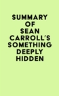 Image for Summary of Sean Carroll&#39;s Something Deeply Hidden
