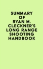 Image for Summary of Ryan M. Cleckner&#39;s Long Range Shooting Handbook