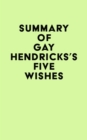 Image for Summary of Gay Hendricks&#39;s Five Wishes