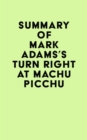 Image for Summary of Mark Adams&#39;s Turn Right at Machu Picchu