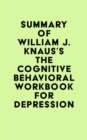 Image for Summary of William J. Knaus&#39;s The Cognitive Behavioral Workbook for Depression