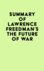 Image for Summary of Lawrence Freedman&#39;s The Future of War