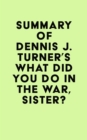 Image for Summary of Dennis J. Turner&#39;s What Did You Do In The War, Sister?