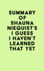 Image for Summary of Shauna Niequist&#39;s I Guess I Haven&#39;t Learned That Yet