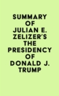 Image for Summary of Julian E. Zelizer&#39;s The Presidency of Donald J. Trump