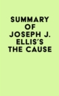 Image for Summary of Joseph J. Ellis&#39;s The Cause