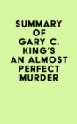 Image for Summary of Gary C. King&#39;s An Almost Perfect Murder