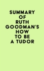 Image for Summary of Ruth Goodman&#39;s How To Be a Tudor