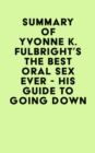 Image for Summary of Yvonne K. Fulbright&#39;s The Best Oral Sex Ever - His Guide to Going Down