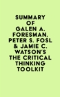Image for Summary of Galen A. Foresman, Peter S. Fosl &amp; Jamie C. Watson&#39;s The Critical Thinking Toolkit