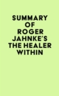 Image for Summary of Roger Jahnke&#39;s The Healer Within