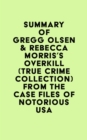 Image for Summary of Gregg Olsen &amp; Rebecca Morris&#39;s Overkill (True Crime Collection) From the Case Files of Notorious USA