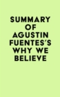 Image for Summary of Agustin Fuentes&#39;s Why We Believe