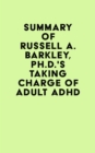 Image for Summary of Russell A. Barkley, Ph.D.&#39;sTaking Charge of Adult ADHD