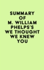 Image for Summary of M. William Phelps&#39;s We Thought We Knew You