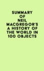 Image for Summary of Neil MacGregor&#39;s A History of the World in 100 Objects