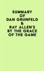 Image for Summary of Dan Grunfeld &amp; Ray Allen&#39;s By the Grace of the Game