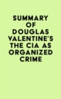 Image for Summary of Douglas Valentine&#39;s The CIA as Organized Crime
