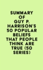Image for Summary of Guy P. Harrison&#39;s 50 Popular Beliefs That People Think Are True (50 Series)