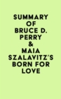 Image for Summary of Bruce  D. Perry &amp; Maia Szalavitz&#39;s Born for Love