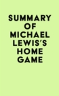 Image for Summary of Michael Lewis&#39;s Home Game
