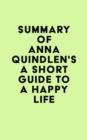 Image for Summary of Anna Quindlen&#39;s A Short Guide to a Happy Life