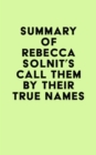 Image for Summary of Rebecca Solnit&#39;s Call Them by Their True Names