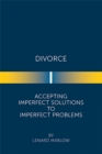 Image for Divorce: Accepting Imperfect Solutions to Imperfect Problems