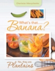 Image for What&#39;s That.....Banana?: No, They Are Plantains
