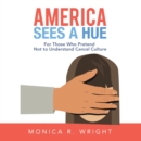 Image for America Sees A Hue : For Those Who Pretend Not To Understand Cancel Culture