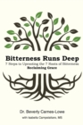 Image for Bitterness Runs Deep : 7 Steps to Uprooting the 7 Roots of Bitterness &amp; Reclaiming Grace