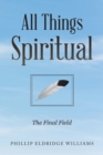 Image for All Things Spiritual: The Final Field