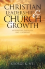 Image for Christian Leadership &amp; Church Growth : Integrating Theology and Leadership