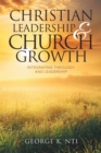 Image for Christian Leadership &amp; Church Growth: Integrating Theology and Leadership
